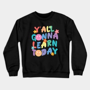 Y'all Gonna Learn Today Crewneck Sweatshirt